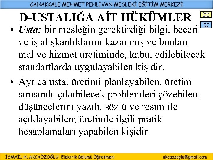 D-USTALIĞA AİT HÜKÜMLER Dersin İçeriği Modül Başı • Usta; bir mesleğin gerektirdiği bilgi, beceri