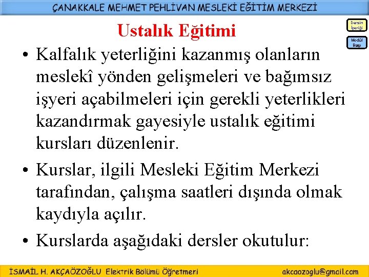 Ustalık Eğitimi • Kalfalık yeterliğini kazanmış olanların meslekî yönden gelişmeleri ve bağımsız işyeri açabilmeleri