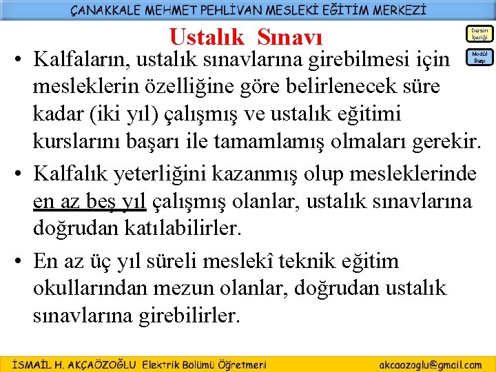 Ustalık Sınavı Dersin İçeriği • Kalfaların, ustalık sınavlarına girebilmesi için mesleklerin özelliğine göre belirlenecek