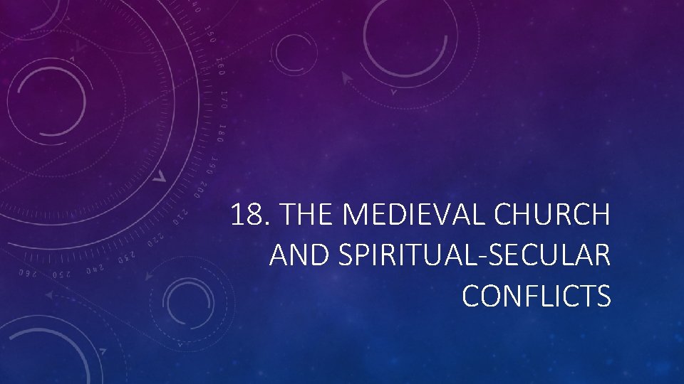 18. THE MEDIEVAL CHURCH AND SPIRITUAL-SECULAR CONFLICTS 