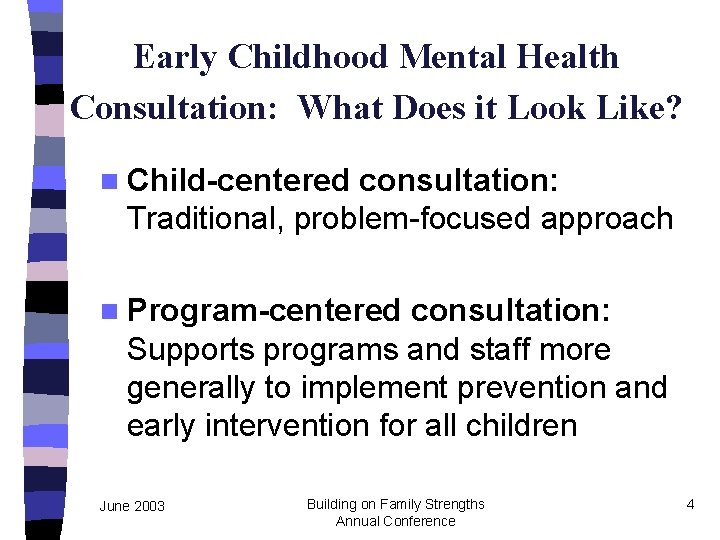 Early Childhood Mental Health Consultation: What Does it Look Like? n Child-centered consultation: Traditional,