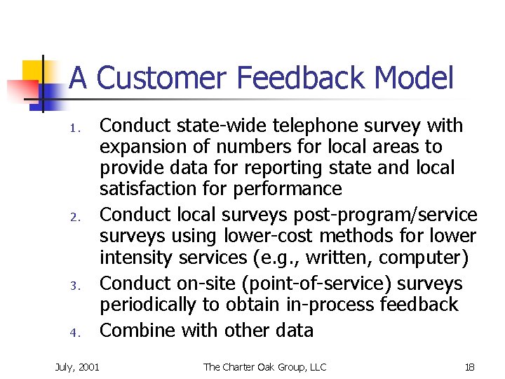 A Customer Feedback Model 1. 2. 3. 4. July, 2001 Conduct state-wide telephone survey