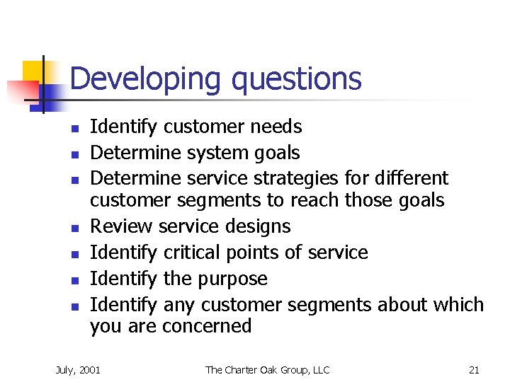 Developing questions n n n n Identify customer needs Determine system goals Determine service
