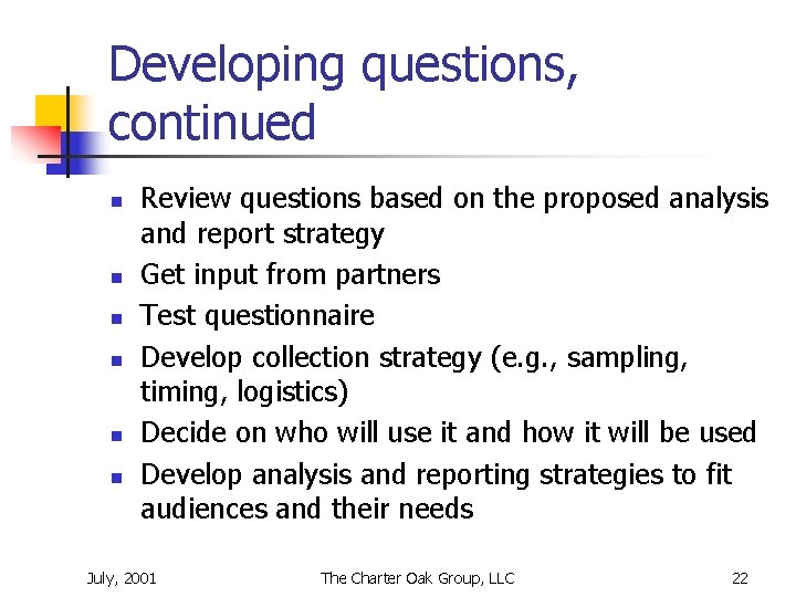 Developing questions, continued n n n Review questions based on the proposed analysis and