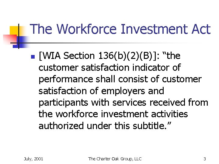 The Workforce Investment Act n [WIA Section 136(b)(2)(B)]: “the customer satisfaction indicator of performance