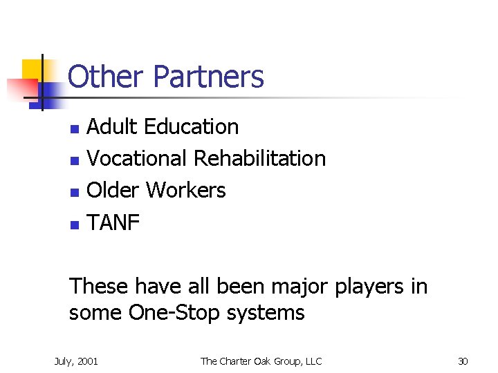 Other Partners n n Adult Education Vocational Rehabilitation Older Workers TANF These have all