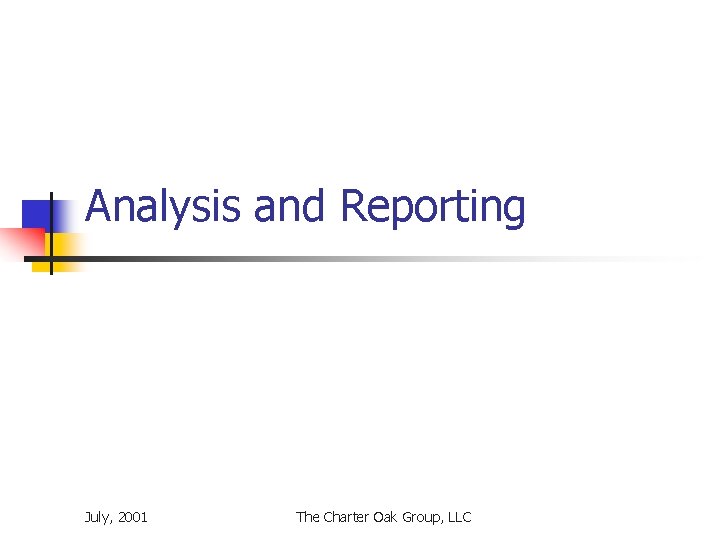 Analysis and Reporting July, 2001 The Charter Oak Group, LLC 