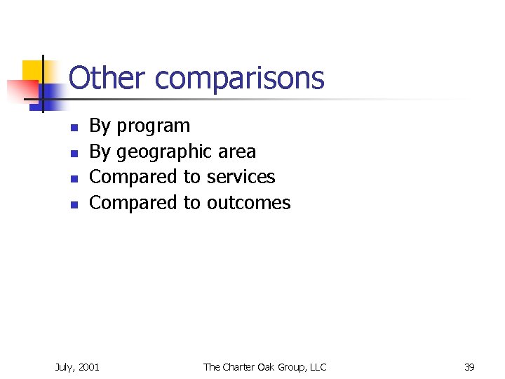 Other comparisons n n By program By geographic area Compared to services Compared to