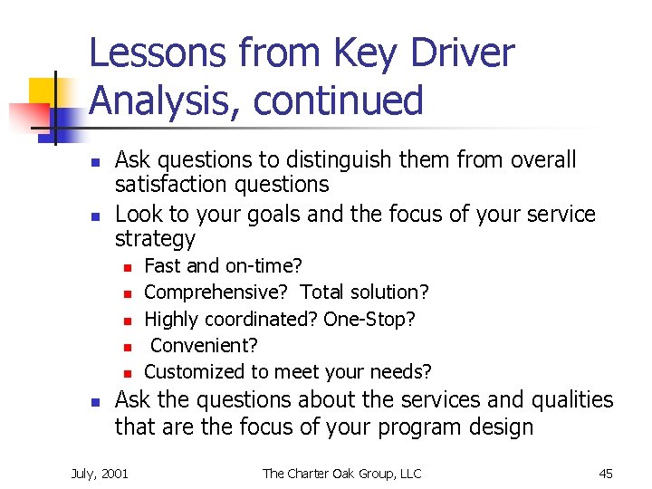 Lessons from Key Driver Analysis, continued n n Ask questions to distinguish them from