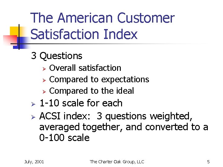 The American Customer Satisfaction Index 3 Questions Ø Ø Ø Overall satisfaction Compared to