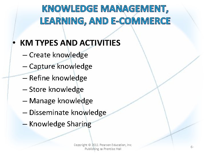 KNOWLEDGE MANAGEMENT, LEARNING, AND E-COMMERCE • KM TYPES AND ACTIVITIES – Create knowledge –