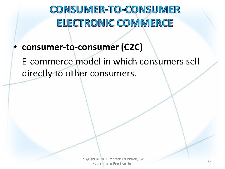 CONSUMER-TO-CONSUMER ELECTRONIC COMMERCE • consumer-to-consumer (C 2 C) E-commerce model in which consumers sell