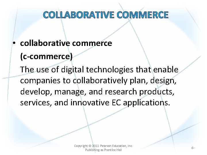 COLLABORATIVE COMMERCE • collaborative commerce (c-commerce) The use of digital technologies that enable companies