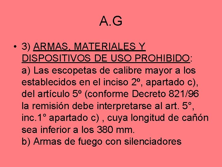 A. G • 3) ARMAS, MATERIALES Y DISPOSITIVOS DE USO PROHIBIDO: a) Las escopetas