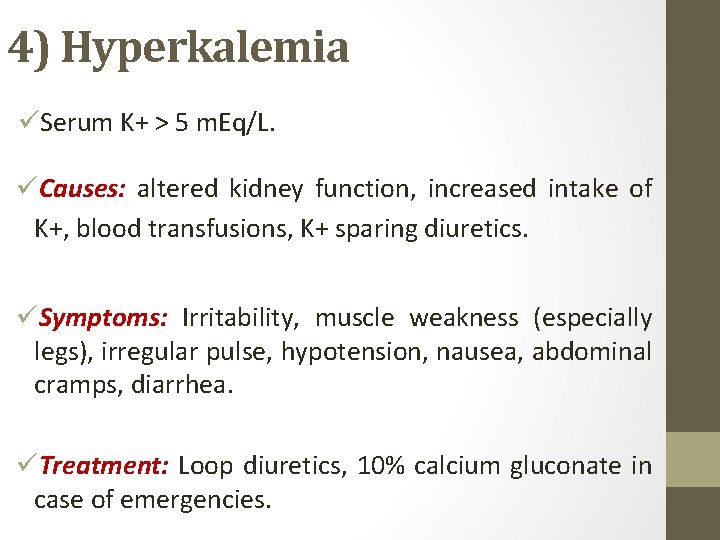 4) Hyperkalemia üSerum K+ > 5 m. Eq/L. üCauses: altered kidney function, increased intake