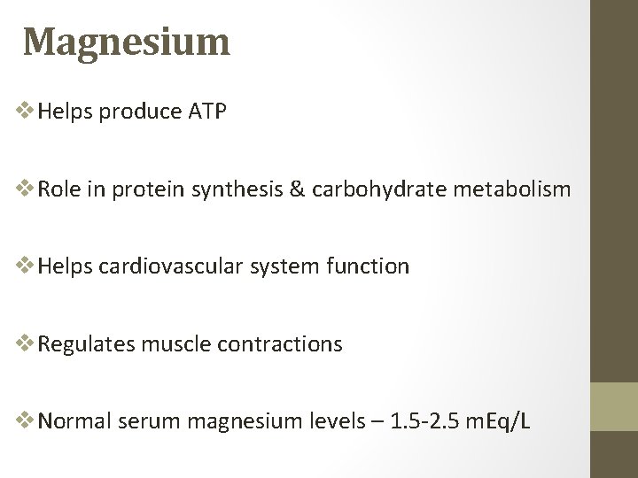 Magnesium v. Helps produce ATP v. Role in protein synthesis & carbohydrate metabolism v.