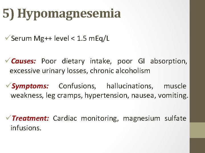 5) Hypomagnesemia üSerum Mg++ level < 1. 5 m. Eq/L üCauses: Poor dietary intake,