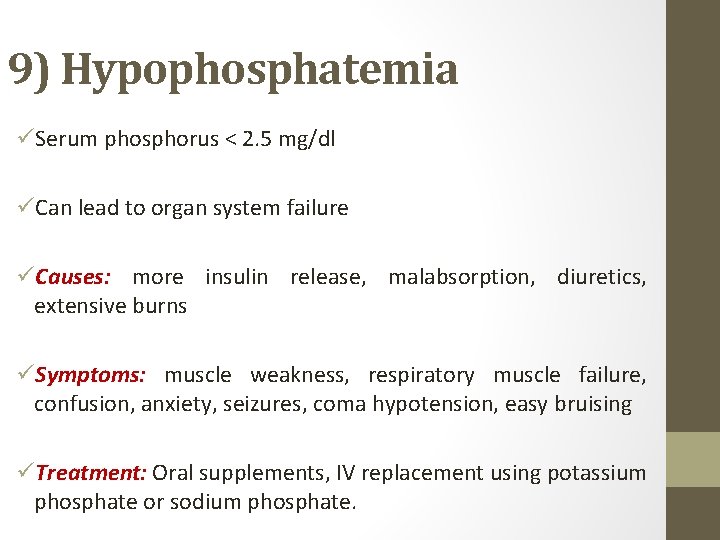 9) Hypophosphatemia üSerum phosphorus < 2. 5 mg/dl üCan lead to organ system failure