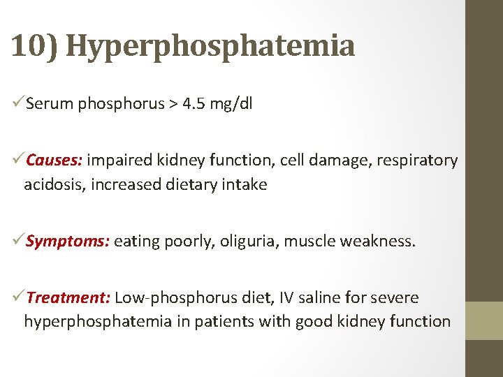 10) Hyperphosphatemia üSerum phosphorus > 4. 5 mg/dl üCauses: impaired kidney function, cell damage,