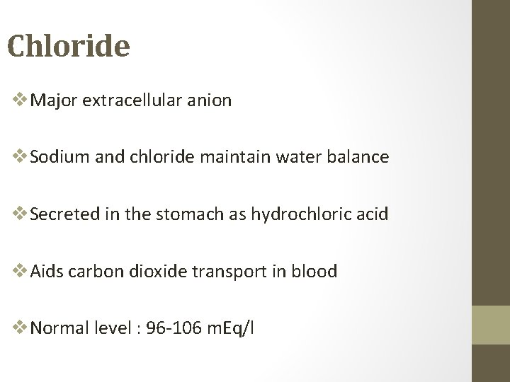 Chloride v. Major extracellular anion v. Sodium and chloride maintain water balance v. Secreted