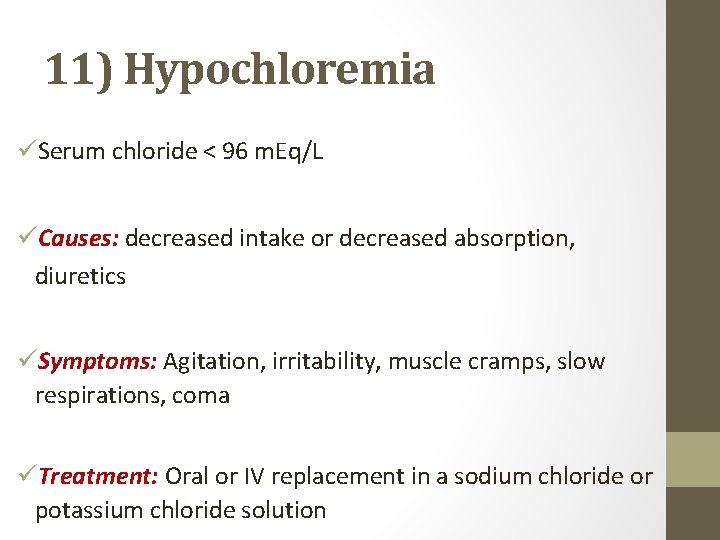 11) Hypochloremia üSerum chloride < 96 m. Eq/L üCauses: decreased intake or decreased absorption,