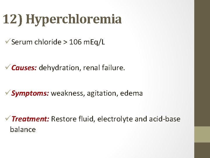 12) Hyperchloremia üSerum chloride > 106 m. Eq/L üCauses: dehydration, renal failure. üSymptoms: weakness,