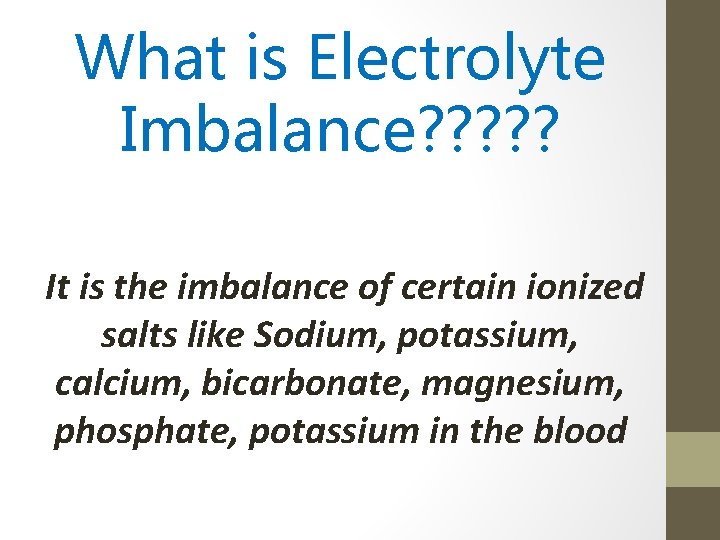 What is Electrolyte Imbalance? ? ? It is the imbalance of certain ionized salts