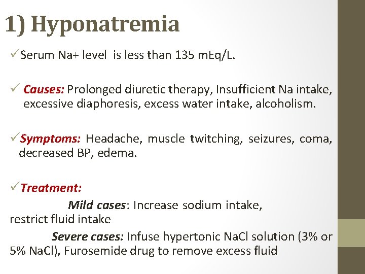 1) Hyponatremia üSerum Na+ level is less than 135 m. Eq/L. ü Causes: Prolonged