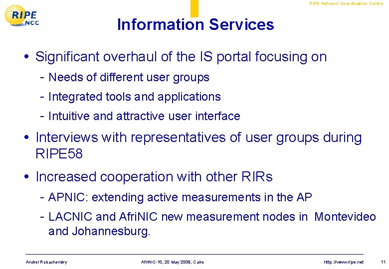 RIPE Network Coordination Centre Information Services • Significant overhaul of the IS portal focusing RIPE Network Coordination Centre Information Services • Significant overhaul of the IS portal focusing