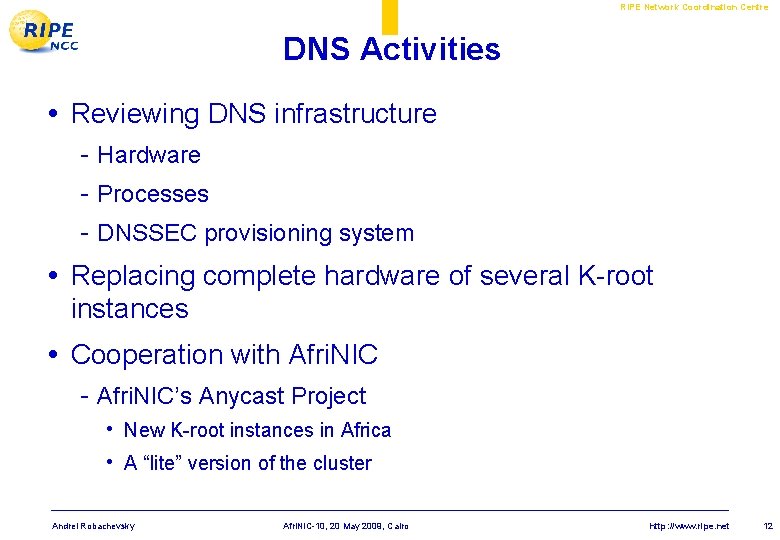 RIPE Network Coordination Centre DNS Activities • Reviewing DNS infrastructure - Hardware - Processes RIPE Network Coordination Centre DNS Activities • Reviewing DNS infrastructure - Hardware - Processes