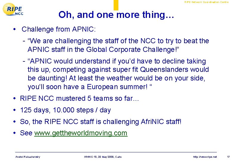RIPE Network Coordination Centre Oh, and one more thing… • Challenge from APNIC: - RIPE Network Coordination Centre Oh, and one more thing… • Challenge from APNIC: -
