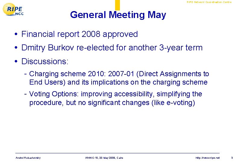 RIPE Network Coordination Centre General Meeting May • Financial report 2008 approved • Dmitry RIPE Network Coordination Centre General Meeting May • Financial report 2008 approved • Dmitry