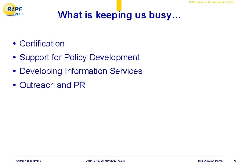 RIPE Network Coordination Centre What is keeping us busy… • • Certification Support for RIPE Network Coordination Centre What is keeping us busy… • • Certification Support for