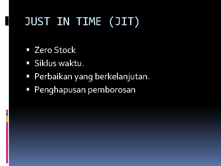 JUST IN TIME (JIT) Zero Stock Siklus waktu. Perbaikan yang berkelanjutan. Penghapusan pemborosan 