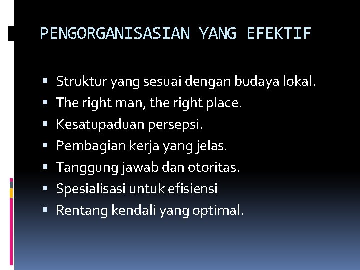 PENGORGANISASIAN YANG EFEKTIF Struktur yang sesuai dengan budaya lokal. The right man, the right