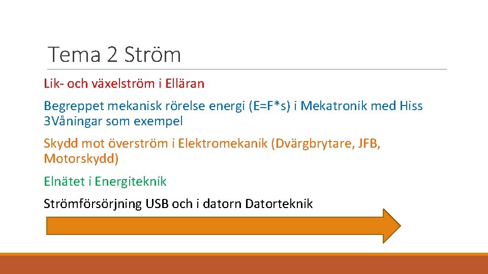 Tema 2 Ström Lik- och växelström i Elläran Begreppet mekanisk rörelse energi (E=F*s) i