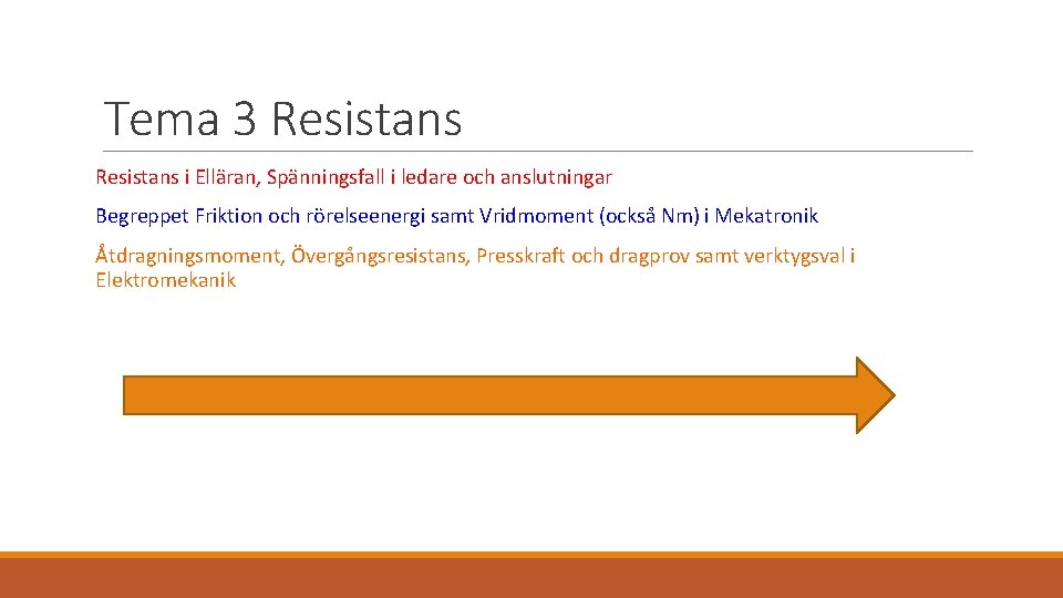 Tema 3 Resistans i Elläran, Spänningsfall i ledare och anslutningar Begreppet Friktion och rörelseenergi