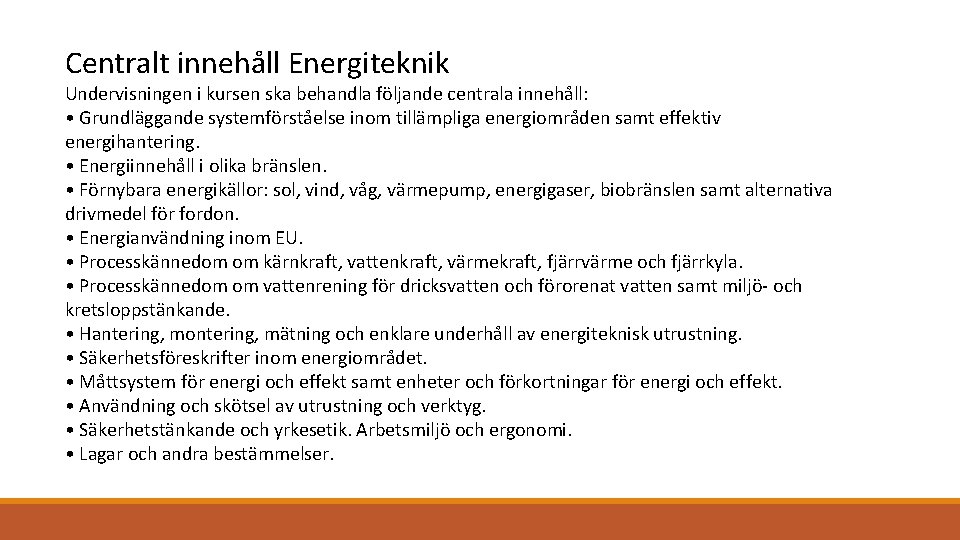 Centralt innehåll Energiteknik Undervisningen i kursen ska behandla följande centrala innehåll: • Grundläggande systemförståelse