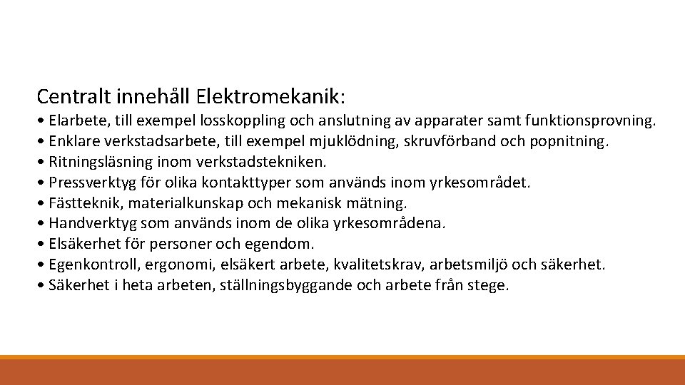 Centralt innehåll Elektromekanik: • Elarbete, till exempel losskoppling och anslutning av apparater samt funktionsprovning.