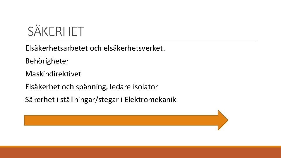 SÄKERHET Elsäkerhetsarbetet och elsäkerhetsverket. Behörigheter Maskindirektivet Elsäkerhet och spänning, ledare isolator Säkerhet i ställningar/stegar