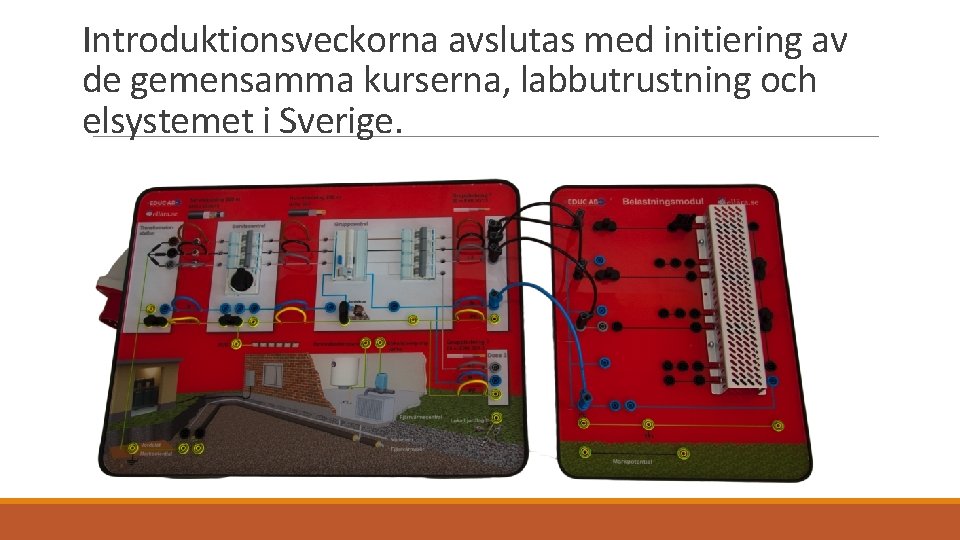 Introduktionsveckorna avslutas med initiering av de gemensamma kurserna, labbutrustning och elsystemet i Sverige. 
