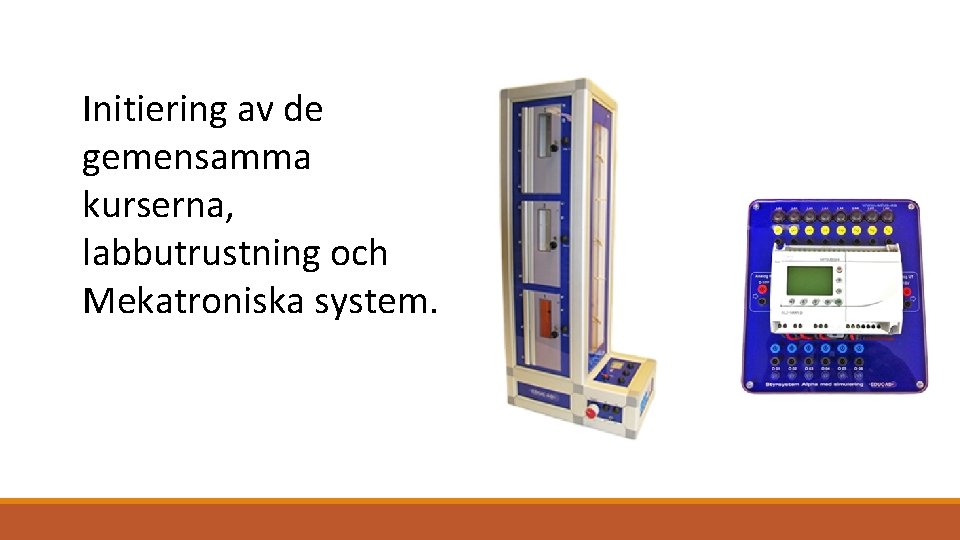 Initiering av de gemensamma kurserna, labbutrustning och Mekatroniska system. 