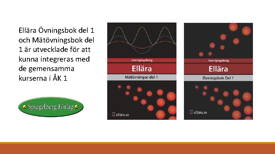 Ellära Övningsbok del 1 och Mätövningsbok del 1 är utvecklade för att kunna integreras