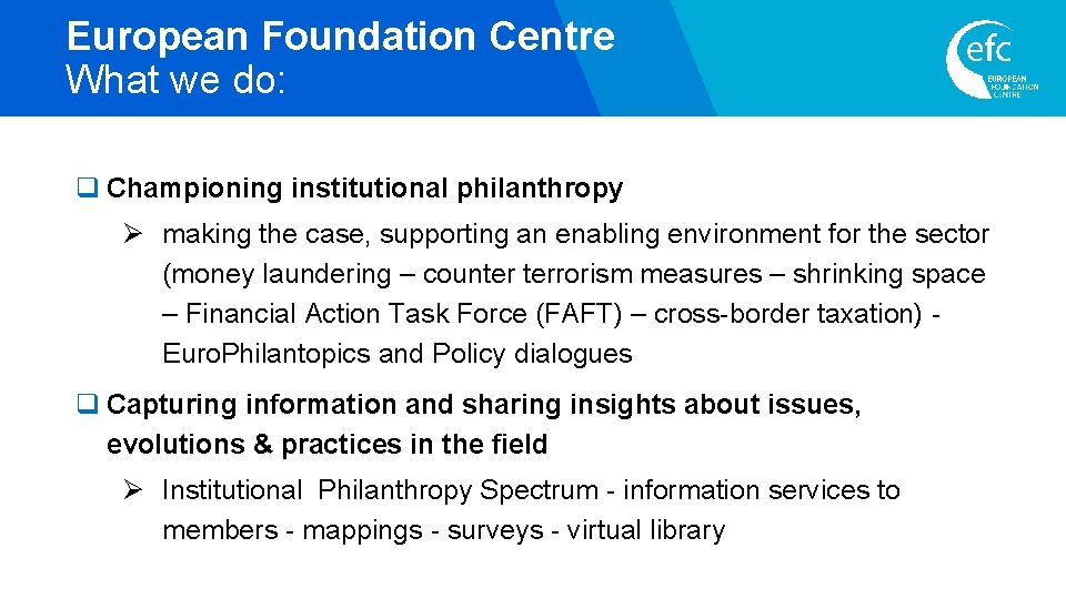 European Foundation Centre What we do: q Championing institutional philanthropy Ø making the case,