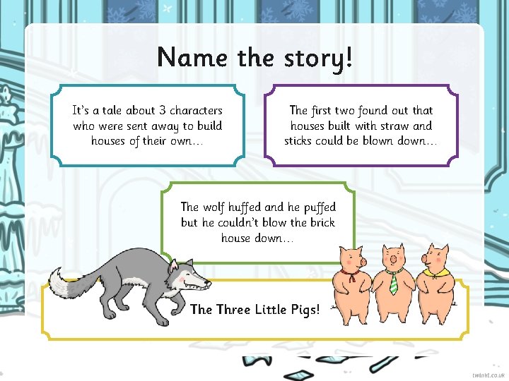 Name the story! It’s a tale about 3 characters who were sent away to