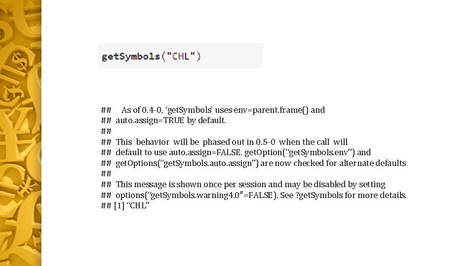 ## As of 0. 4 -0, ‘get. Symbols’ uses env=parent. frame() and ## auto.