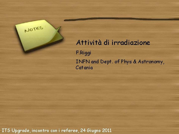 Attività di irradiazione F. Riggi INFN and Dept. of Phys & Astronomy, Catania ITS