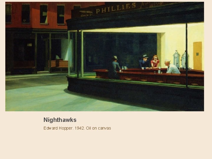 Nighthawks Edward Hopper. 1942. Oil on canvas 