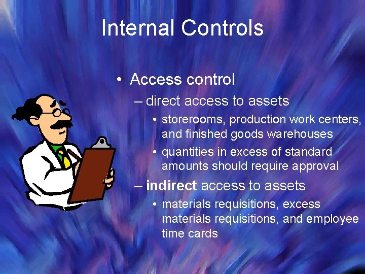 Internal Controls • Access control – direct access to assets • storerooms, production work