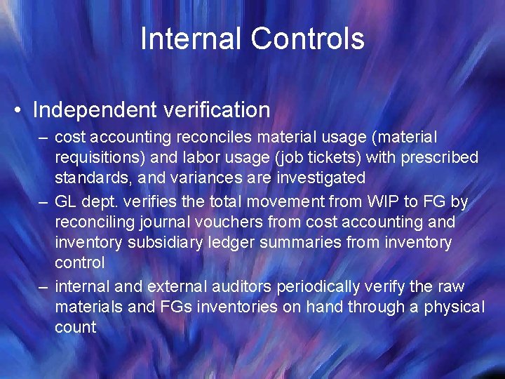 Internal Controls • Independent verification – cost accounting reconciles material usage (material requisitions) and